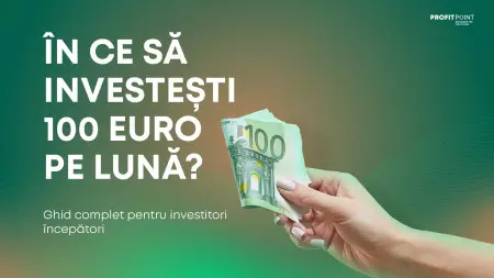 În ce să investești 100 euro pe lună:  Ghid complet pentru investitori începători